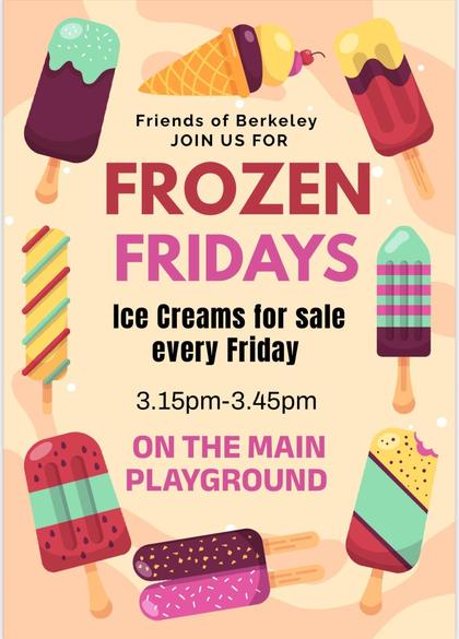 Friends of Berkeley Frozen Fridays ice cream sale every Friday until the end of term! Friday afternoons from 3:15pm to 3:45pm on the main school playground.